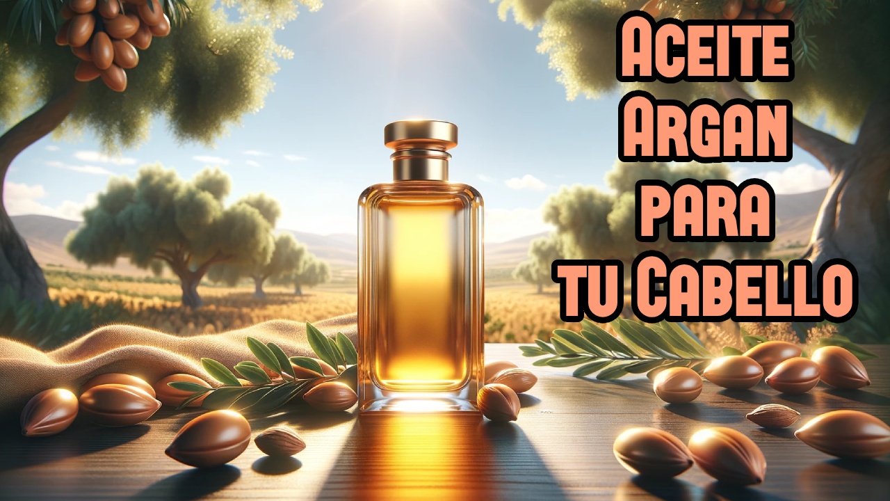 Descubre los secretos del Aceite de Argán y luce tu mejor pelo