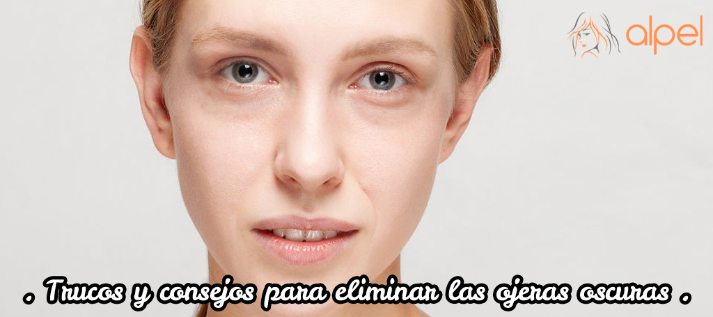 Trucos y consejos para eliminar las ojeras oscuras